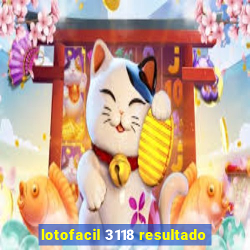 lotofacil 3118 resultado